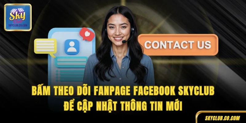 Bấm theo dõi fanpage Facebook SkyClub để cập nhật thông tin mới