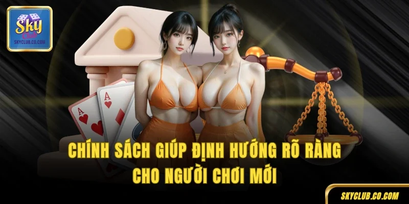 Chính sách giúp định hướng rõ ràng cho người chơi mới