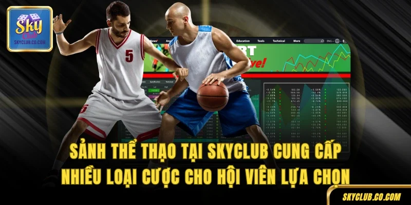 Sảnh thể thạo tại SKYCLUB cung cấp nhiều loại cược cho hội viên lựa chọn
