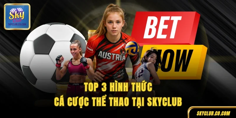 TOP 3 hình thức cá cược thể thao tại SKYCLUB